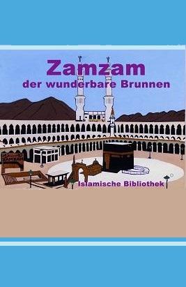 Zamzam der wunderbare Brunnen