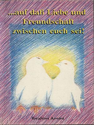 ... auf daß Liebe und Freundschaft zwischen euch sei!(Eheliche Partnerschaft im Islam)