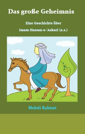 Das große Geheimnis: Eine Geschichte über Imam Hassan-e-'Askari (a.s.)