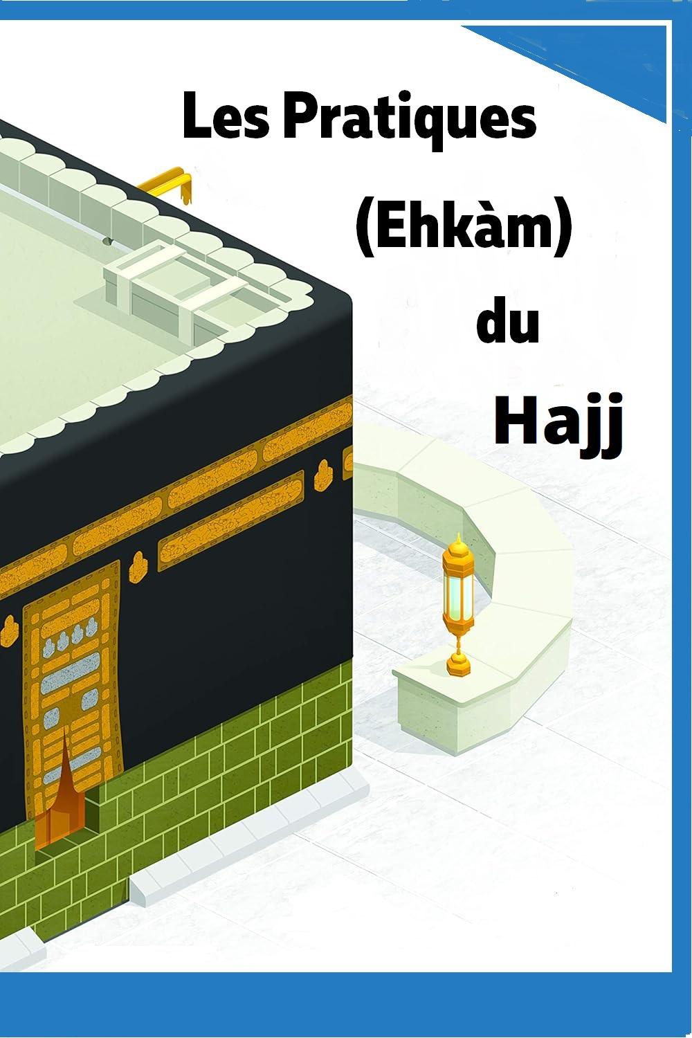 Les Pratiques (Ehkàm) du Hajj