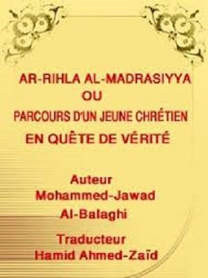 AR-RIHLA AL-MADRASIYYA (Parcours D’un Jeune Chrétien En Quête De Vérité)