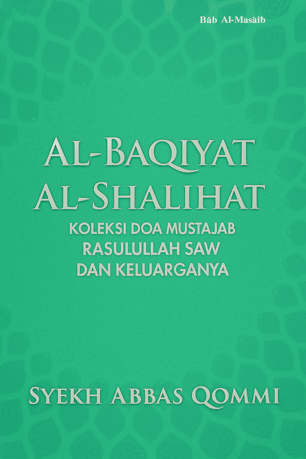 Al-Baqiyat al-Shalihat Koleksi Doa Mustajab Rasulullah Saw dan Keluarganya