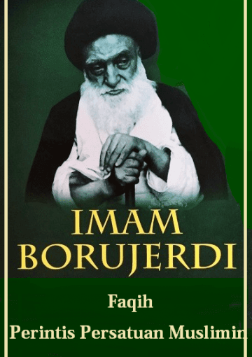 Imam Borujerdi: Faqih Perintis Persatuan Muslimin