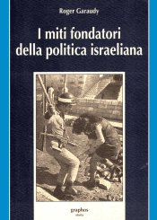 Roger Garaudy I miti fondatori della politica israeliana