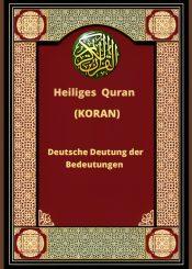 Heiliges Quran (KORAN) Deutsche Deutung der Bedeutungen