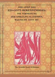 Der Geist des Ein-Gott-Bekenntnis; Die Verneinung der Anbetung alldessen, was nicht Gott ist