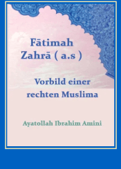 Fātimah Zahrā ( a.s ) Vorbild einer rechten Muslima