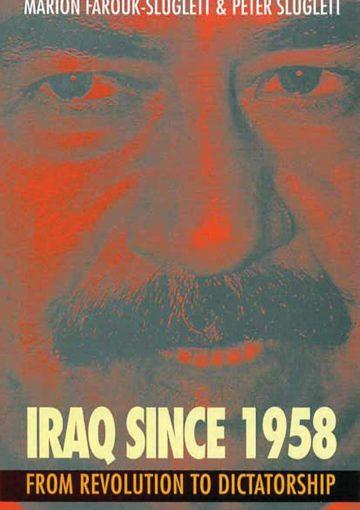 Iraq Since 1958: From Revolution to Dictatorship