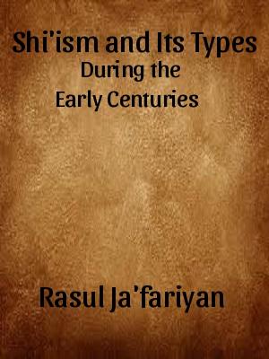 Shi'ism and Its Types During the Early Centuries