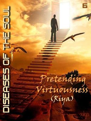 Diseases of the Soul-6 Pretending Virtuousness Riya