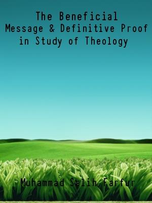The Beneficial Message & Definitive Proof in Study of Theology