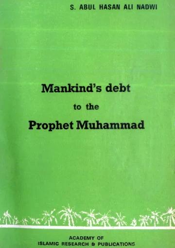 Mankind’s Debt to the Prophet Mohammad
