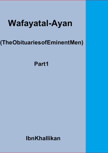 Wafayat al-Ayan (The Obituaries of Eminent Men) Part 1