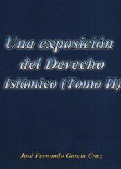 Una exposición del Derecho Islámico Historia del pensamiento y la doctrina jurídica y teoría general de la Ley Islámica Tomo II