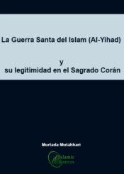 La Guerra Santa del Islam (Al-Yihad) y sulegitimidad en el Sagrado Corán