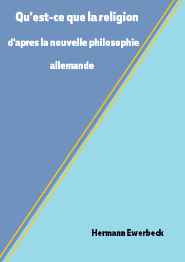 Qu'est-ce que la religion d'apres la nouvelle philosophie allemande