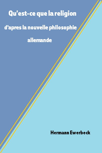 Qu'est-ce que la religion d'apres la nouvelle philosophie allemande