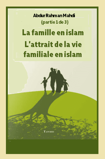 La famille en islam (partie 1 de 3): L'attrait de la vie familiale en islam