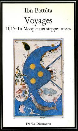 Ibn Battûta Voyages II. De La Mecque aux steppes russes