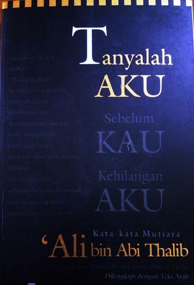 Tanyalah Aku sebelum Kau Kehilangan Aku: Kata-kata Mutiara Ali bin Abi Thalib