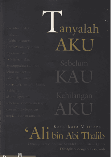 Tanyalah Aku sebelum Kau Kehilangan Aku: Kata-kata Mutiara Ali bin Abi Thalib