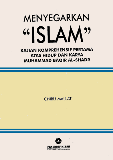 MENYEGARKAN "ISLAM"؛ KAJIAN KOMPREHENSIF PERTAMA ATAS HIDUP DAN KARYA MUHAMMAD BÂQIR AL-SADR